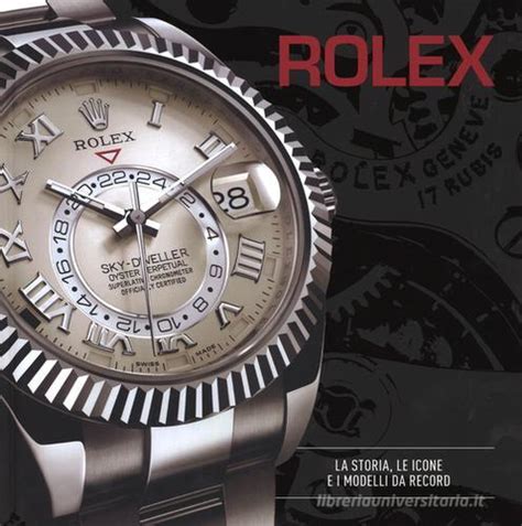 libro rolex 24 ore cultura la storia le icone|ROLEX. LA STORIA, LE ICONE E I MODELLI DA RECORD.